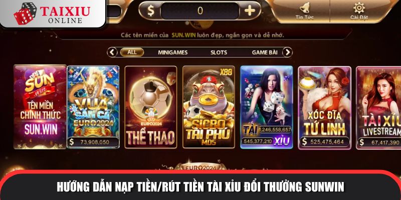 huong dan nap tien rut tien sunwin 295 Hướng dẫn nạp tiền/rút tiền tài xỉu đổi thưởng SUNWIN