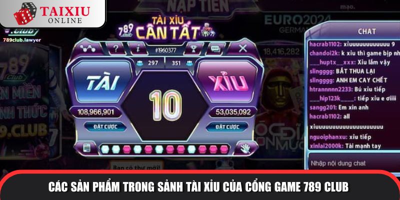 Các sản phẩm trong sảnh tài xỉu của cổng game 789CLUB