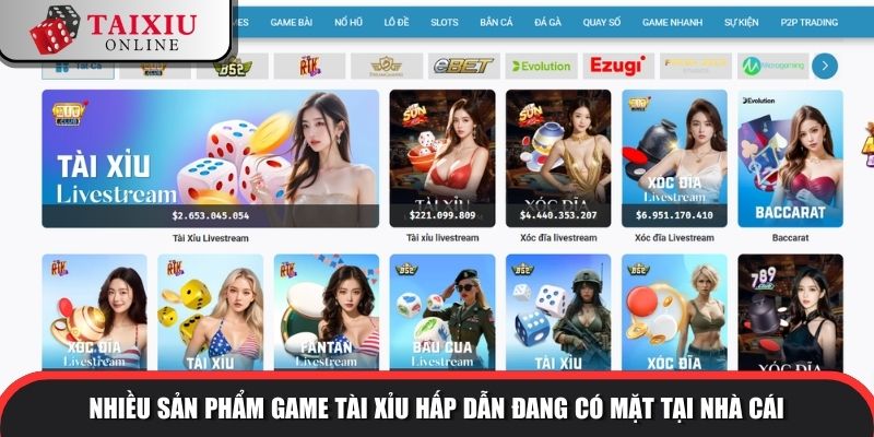 Nhiều sản phẩm game Tài Xỉu hấp dẫn đang có mặt tại nhà cái
